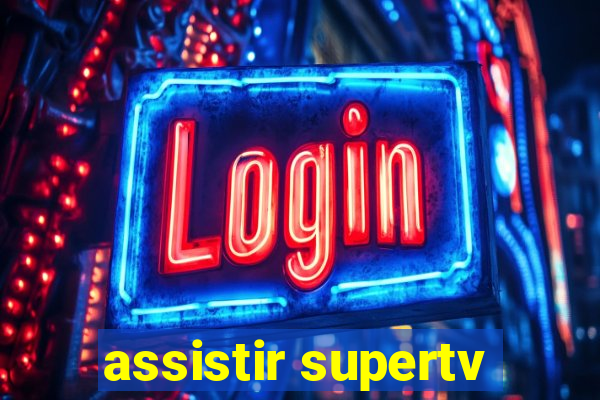 assistir supertv